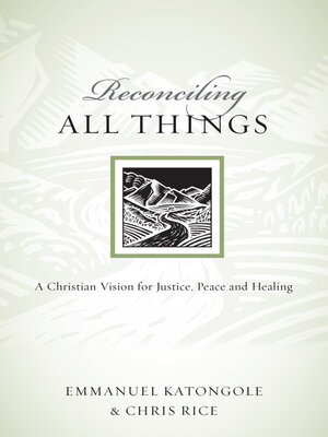 cover image of Reconciling All Things: a Christian Vision for Justice, Peace and Healing